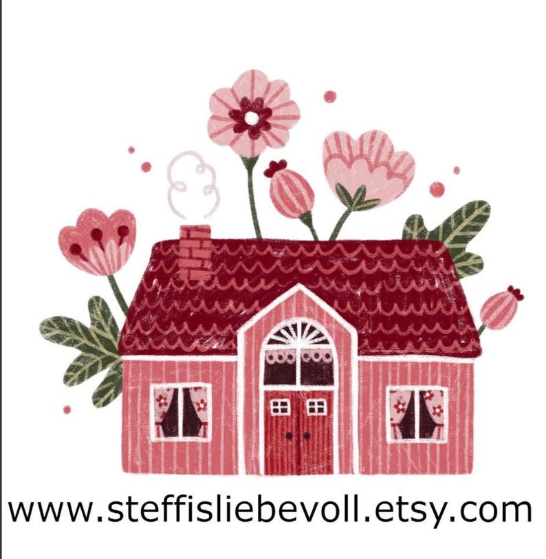 May include: A whimsical illustration of a pink house with a red roof, chimney, and door. Pink flowers and green leaves surround the house. The text "www.steffisliebevoll.etsy.com" is at the bottom.