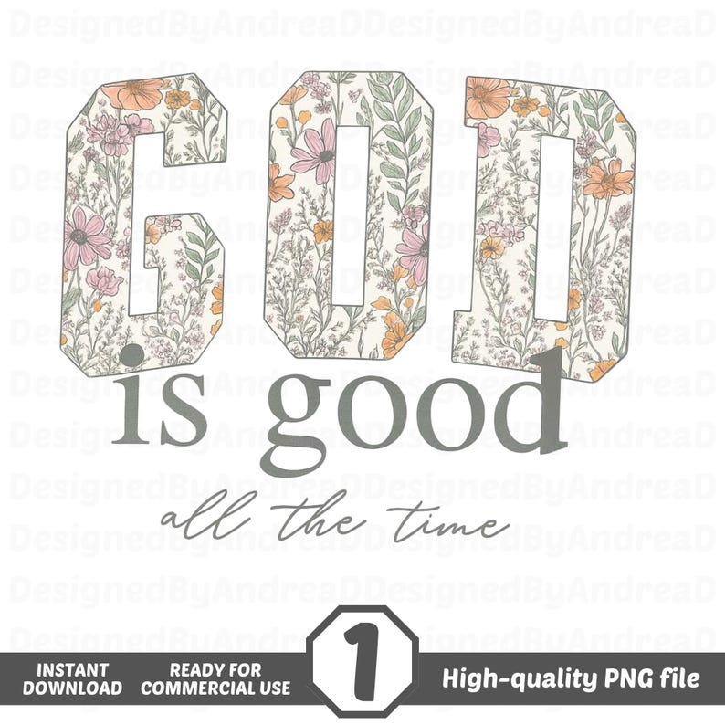 Pu&ograve; includere: Un design digitale con le parole "GOD is good all the time". Le lettere di "GOD" sono riempite con un motivo floreale nei toni del rosa, dell'arancione e del verde. Il design include il testo "INSTANT DOWNLOAD READY FOR COMMERCIAL USE" e il numero 1.