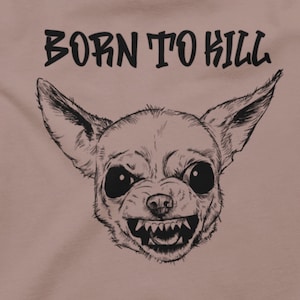 Funny Dog Shirt: Chihuahua Born To Kill Shirt