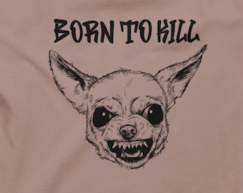 Funny Dog Shirt: Chihuahua Born To Kill Shirt