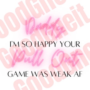 Puede incluir: Letrero de neón rosa con el texto "Daddy I'm so happy your pull out game was weak af".