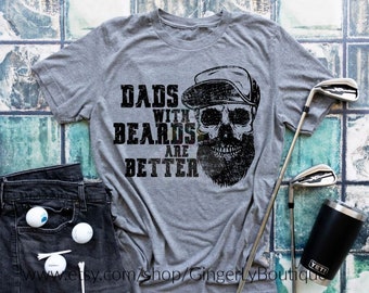 Dad Shirt, Dads with Beards are Better Shirt, Father's Day Shirt, Dad Gift, Father's Day Gift