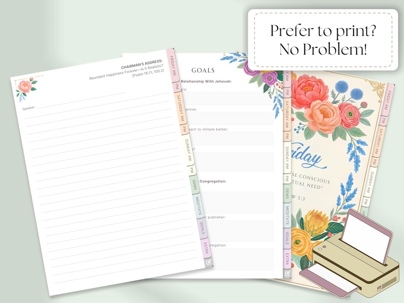May include: Printable planner pages with floral designs and tabs labeled with days of the week and goals. The pages include lined sections for notes and a printer is shown. Text reads "Prefer to print? No Problem!"