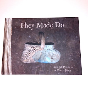 May include: A book cover with the title "They Made Do" above an illustration of a woven basket with a handle. The basket is filled with a blue cloth. The text "From Jill Peterson & Cheryl Jones" is below the illustration.
