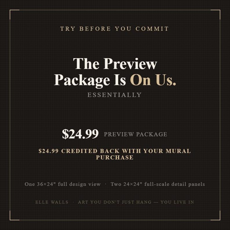 K&ouml;nnte beinhalten: Eine schwarze Infografik mit wei&szlig;em und goldenem Text: TRY BEFORE YOU COMMIT, The Preview Package Is On Us, ESSENTIALLY, $24.99 PREVIEW PACKAGE, $24.99 CREDITED BACK WITH YOUR MURAL PURCHASE, One 91x61 cm full design view, Two 61x61 cm full-scale detail panels, ELLE WALLS, ART YOU DON'T JUST HANG - YOU LIVE IN.