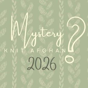 May include: A square graphic with a light green background featuring the words "Mystery Knit Afghan 2026" in a whimsical font. The background has a repeating pattern of light green knitted textures and a large question mark.