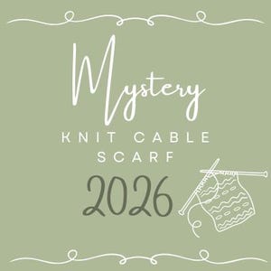May include: A sage green graphic with the word "Mystery" in a cursive font. Below, the text reads "Knit Cable Scarf 2026". A line drawing of knitting needles and a partially knitted scarf is on the right side of the image.