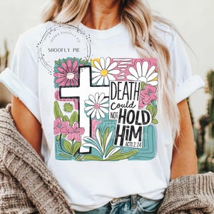 Death Could Not Hold Him Png Easter Sublimation Spring Png, Floral Christian Png Bible Verse Tee Download. Christian Easter Sublimation png