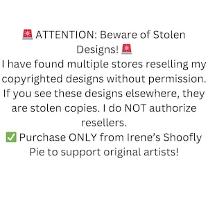 May include: White background with black text warning about stolen designs. The text reads "ATTENTION: Beware of Stolen Designs!" and "Purchase ONLY from Irene's Shoofly Pie to support original artists!"