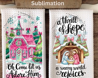 Christian Christmas Kitchen Towel Sublimation Designs, Oh Come Let Us Adore Him Png, A Thrill of Hope A Weary World Rejoices Kitchen Towel