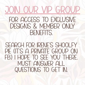 May include: Pink text on a floral background reads "JOIN OUR VIP GROUP" followed by details about exclusive designs and member benefits. It encourages searching for "Irene's Shoolfy Pie" on Facebook.