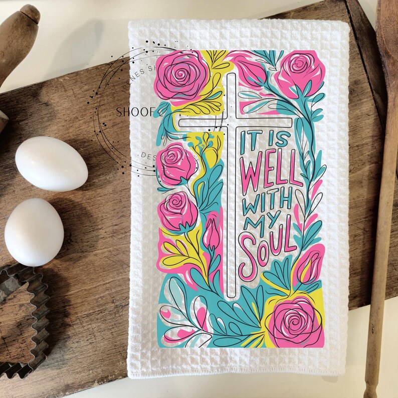 May include: White kitchen towel with a colorful floral design and a cross. The text "It is well with my soul" is written in a decorative font.