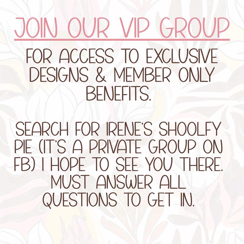 Op de afbeelding: Afbeelding met roze tekst op een bloemenachtergrond. Nodigt uit om lid te worden van een VIP-groep voor exclusieve ontwerpen en voordelen. Zoek op Facebook naar "Irene's Shoolfy Pie".