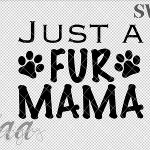 Just a Fur Mama SVG, Mama SVG, Dzień Matki SVG, Mama SVG, Łapy SVG, Mama psa SVG, Mama kota SVG