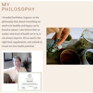 May include: Image with text "MY PHILOSOPHY" and a woman's portrait. The image also shows a glass bottle with herbs, a wooden bowl, and a jar with herbs. The text says "I founded EarthWise Organics on the philosophy that almost everything we need to be healthy and happy can be found in nature."