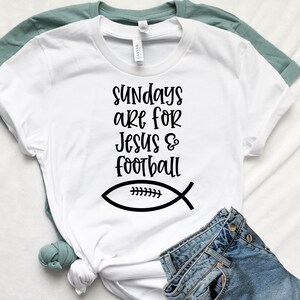 Sundays are for Football Shirt, Jesus and Football, Sunday Football Shirt, Game Day Shirt, Fall Shirt, Football T-Shirt, Cute Football Tee White