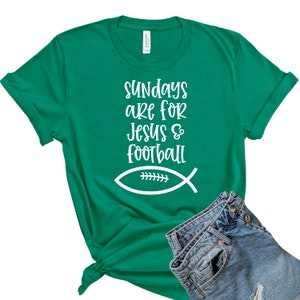 Sundays are for Football Shirt, Jesus and Football, Sunday Football Shirt, Game Day Shirt, Fall Shirt, Football T-Shirt, Cute Football Tee Green