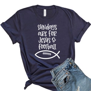 Sundays are for Football Shirt, Jesus and Football, Sunday Football Shirt, Game Day Shirt, Fall Shirt, Football T-Shirt, Cute Football Tee Navy