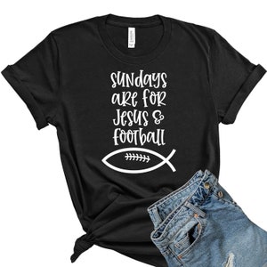Sundays are for Football Shirt, Jesus and Football, Sunday Football Shirt, Game Day Shirt, Fall Shirt, Football T-Shirt, Cute Football Tee Black