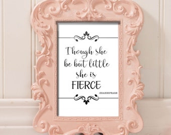 Though She May Be But Little She is Fierce ~ Art Print ~ Digital Printable ~ Typography ~ Nursery Art ~ Baby Girl ~ Instant Download