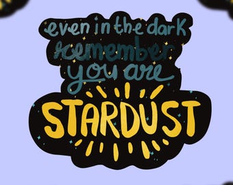 Even in the Dark Remember You Are Stardust Sticker | Celestial Quote Sticker | Cosmic Positive Affirmation Decal for Laptop & Water Bottle