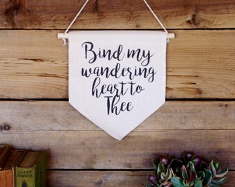 Canvas Wall Banner/Home Decor/Bind My Wandering Heart to Thee/Wall Art/Quote Art