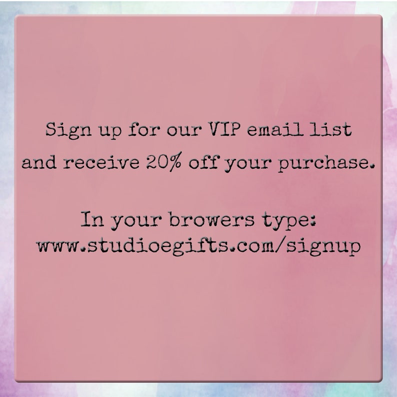 Puede incluir: Reg&iacute;strese en nuestra lista de correo electr&oacute;nico VIP y reciba un 20% de descuento en su compra. En su navegador, escriba: www.studioegifts.com/signup