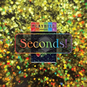 Puede incluir: Un pin Playbill negro con letras arcoíris y fondo de purpurina. El pin dice "Seconds!" en letras arcoíris.