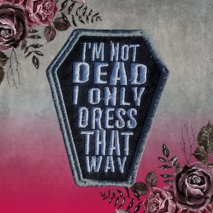 Emo / Goth / Alt Iron on Patch - &quot;I&#39;m Not Dead, I Just Dress That Way&quot;