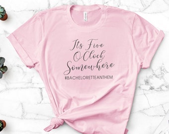 Bachelorette Shirt, Five O'clock Somewhere Shirt, Funny Bachelorette T-Shirt