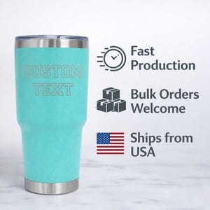 May include: A teal insulated tumbler with a silver lid and base. The words "CUSTOM TEXT" are etched on the front. Additional text includes "Fast Production" and "Bulk Orders Welcome."