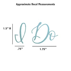 May include: Two blue glitter decals that read "I Do" with measurements. The "I" is 0.75 inches wide and 1.5 inches tall. The "Do" is 1.75 inches wide and 1.5 inches tall.