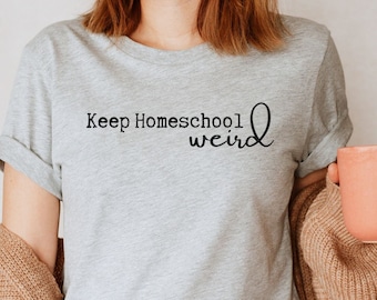 Keep Homeschool Weird T-Shirt: Comfy Homeschool Mom Shirt