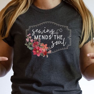 Sewing Mends the Soul shirt for quilters, gift for quilter, quilting shirt, sewing lover shirt, seamstress shirt, sewing gift