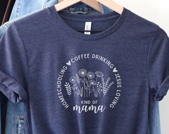 Homeschool Mama T-Shirt: Coffee, Jesus, Kind Mama - Gift for Mom