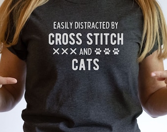 Easily Distracted by Cross Stitch and Cats shirt for cross stitch lover and crafter, cat lover shirt, cross stitch tee, funny cross stitch