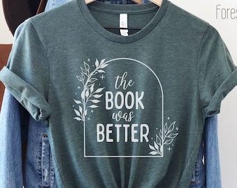 The Book Was Better shirt for book lovers, reading shirt, book lover gift, librarian shirt, teacher shirt, bookworm shirt, bookish