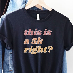 Funny Marathon Runner Shirt: &quot;This is a 5k, right?&quot; Tee