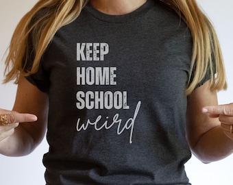 Keep Homeschool Weird Shirt: Homeschool Teacher Tee