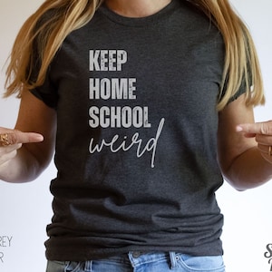Keep Homeschool Weird Shirt for homeschool teachers, Homeschool shirt, homeschool mom, homeschool mama, homeschool mom shirt, homeschool