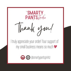 May include: A white thank you card with red text that reads "SMARTY PANTSstudio Thank you! I truly appreciate your order! Your support of my small business means so much ❤️ @smartypantsprintz"