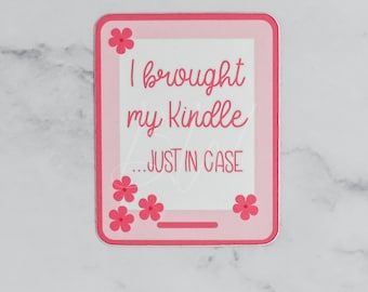I Brought My Kindle... Just in Case Vinyl Sticker | Book Lover Gift