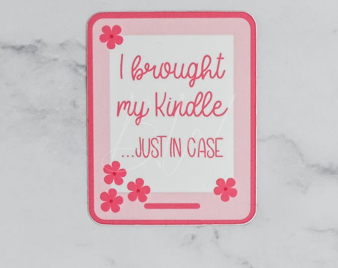I Brought My Kindle… Just in Case | Bookish Vinyl Sticker | For Book Lovers, Readers, Kindle Accessories