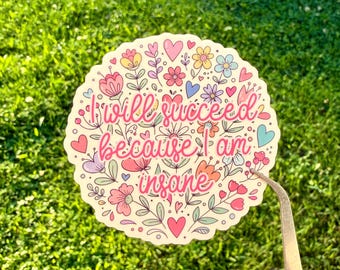I Will Succeed Because I Am Insane Sticker