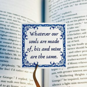 Whatever Our Souls Are Made Of | Wuthering Heights Quote Sticker | Emily Bronte Gothic Romance | Bookish Vinyl Sticker | Dark Academia Gift