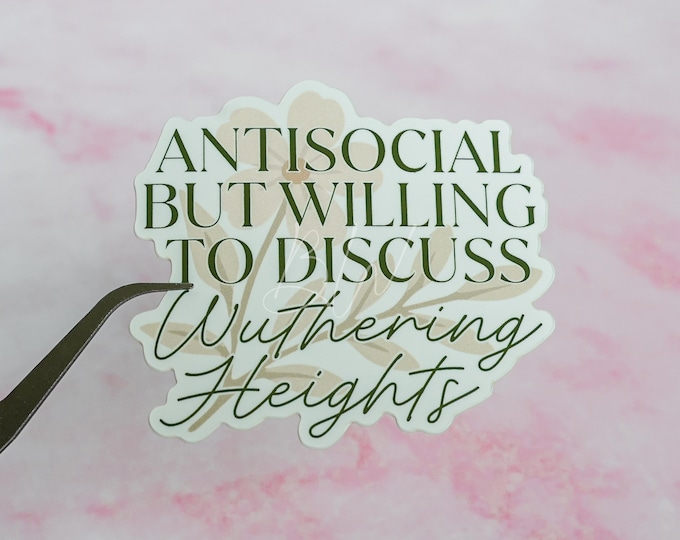Antisocial But Willing to Discuss Wuthering Heights Sticker | Emily Bronte Bookish Sticker