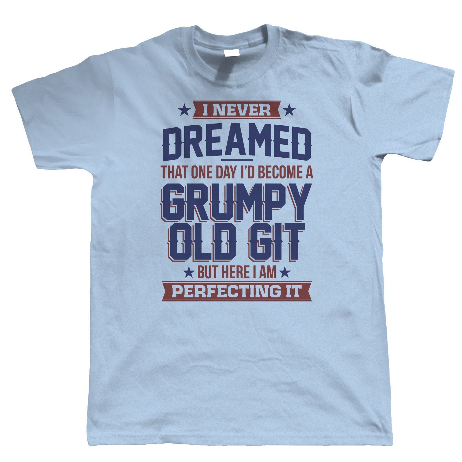 Image of Perfecting Grumpy Old Git, Mens Funny T Shirt, Gift For Him Dad Grandad