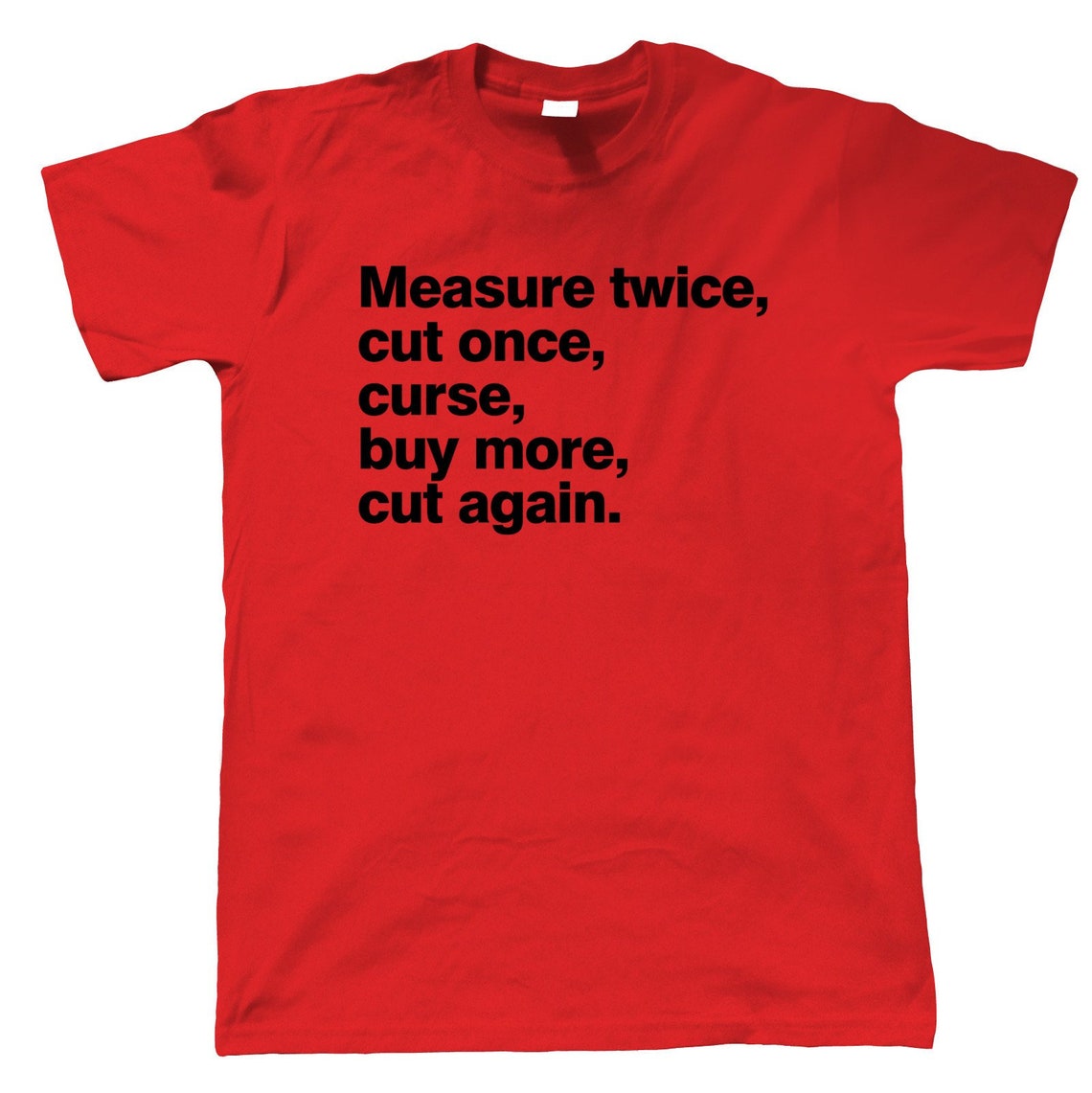 measure twice cut once tshirt