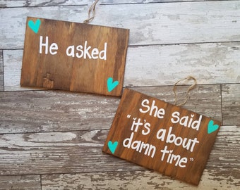 Engagement Signs, Engagement Props, He asked, She said, about damn time, Wood Signs, Engagement photo props, Rustic engagement signs, custom