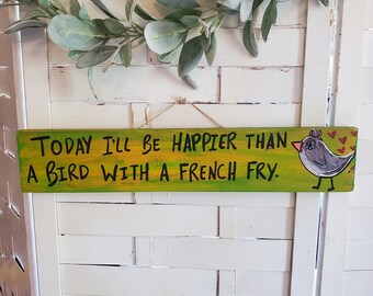 Motivational Gift, Wood Sign, Bird Decor, Bird Lover Gift, Inspirational Quote, Beach house sign, Porch sign, Funny Sign, best friend gift